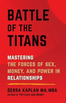 Bitwa tytanów: Opanowanie sił seksu, pieniędzy i władzy w związkach - Battle of the Titans: Mastering the Forces of Sex, Money, and Power in Relationships