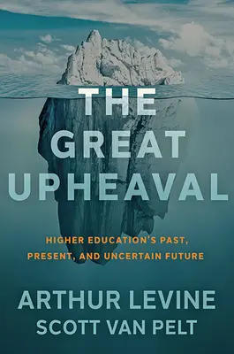 Wielki przewrót: przeszłość, teraźniejszość i niepewna przyszłość szkolnictwa wyższego - The Great Upheaval: Higher Education's Past, Present, and Uncertain Future