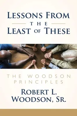 Lekcje od najmniejszych: Zasady Woodsona - Lessons from the Least of These: The Woodson Principles