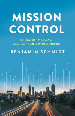 Mission Control: Mapa drogowa do długoterminowej infrastruktury publicznej opartej na danych - Mission Control: The Roadmap to Long-Term, Data-Driven Public Infrastructure