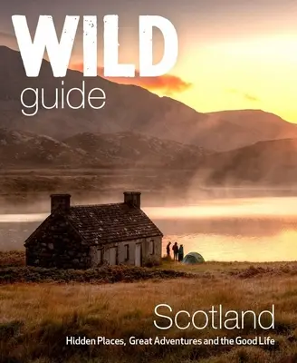 Dziki przewodnik po Szkocji: Wydanie drugie: Ukryte miejsca, wspaniałe przygody i dobre życie - Wild Guide Scotland: Second Edition: Hidden Places, Great Adventures and the Good Life