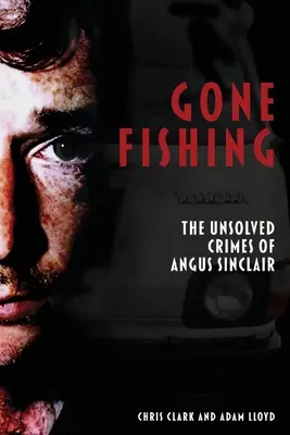 Gone Fishing: Nierozwiązane zbrodnie Angusa Sinclaira - Gone Fishing: The Unsolved Crimes of Angus Sinclair