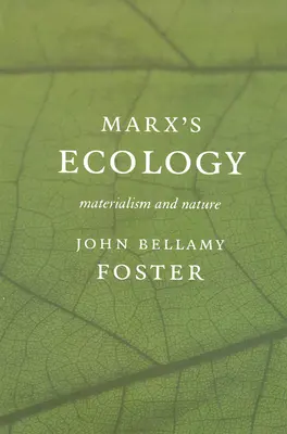 Ekologia Marksa: Materializm i natura - Marx (Tm)S Ecology: Materialism and Nature