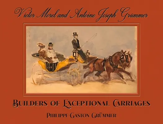 Victor Morel i Antoine Joseph Grmmer: Konstruktorzy wyjątkowych powozów - Victor Morel and Antoine Joseph Grmmer: Builders of Exceptional Carriages