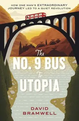 Autobus nr 9 do Utopii: Jak niezwykła podróż jednego człowieka doprowadziła do cichej rewolucji - The No.9 Bus to Utopia: How One Man's Extraordinary Journey Led to a Quiet Revolution