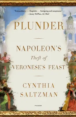 Plądrowanie: Napoleońska kradzież Uczty Veronese'a - Plunder: Napoleon's Theft of Veronese's Feast