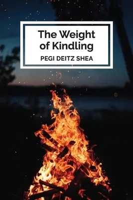 Ciężar rozpałki: wiersze - The Weight of Kindling: poems