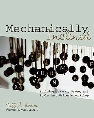 Mechanically Inclined: Budowanie gramatyki, użycia i stylu w warsztacie pisarza - Mechanically Inclined: Building Grammar, Usage, and Style Into Writer's Workshop