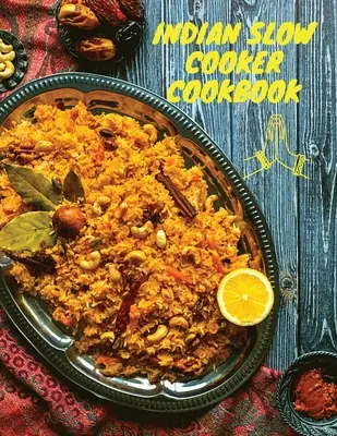 Indyjska książka kucharska: 100 zdrowych, łatwych i autentycznych przepisów - Indian Slow Cooker Cookbook: 100 Healthy, Easy, Authentic Recipes