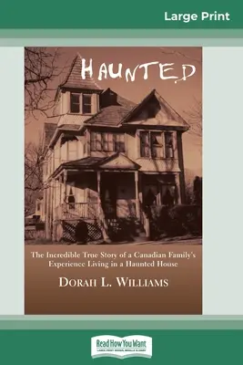 Nawiedzony: Niesamowita prawdziwa historia kanadyjskiej rodziny mieszkającej w nawiedzonym domu (16pt Large Print Edition) - Haunted: The Incredible True Story of a Canadian Family's Experience Living in a Haunted House (16pt Large Print Edition)