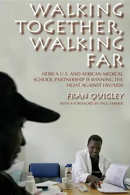 Chodząc razem, chodząc daleko: jak partnerstwo amerykańskiej i afrykańskiej szkoły medycznej wygrywa walkę z HIV / AIDS - Walking Together, Walking Far: How a U.S. and African Medical School Partnership Is Winning the Fight Against Hiv/AIDS