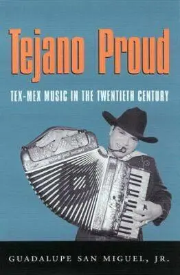 Tejano Proud: Muzyka Tex-Mex w dwudziestym wieku - Tejano Proud: Tex-Mex Music in the Twentieth Century