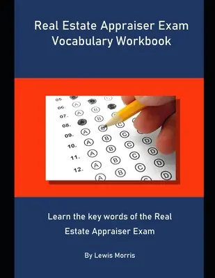 Real Estate Appraiser Exam Vocabulary Workbook: Naucz się kluczowych słów związanych z egzaminem na rzeczoznawcę majątkowego. - Real Estate Appraiser Exam Vocabulary Workbook: Learn the key words of the Real Estate Appraiser Exam