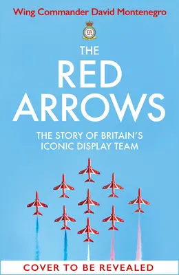 The Red Arrows: Historia kultowego brytyjskiego zespołu pokazowego - The Red Arrows: The Story of Britain's Iconic Display Team