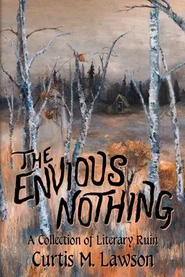 Zazdrosne nic: kolekcja literackiej ruiny - The Envious Nothing: A Collection of Literary Ruin