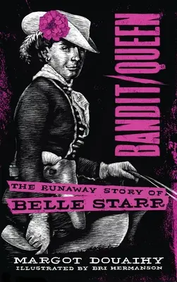 Bandyta/królowa: historia ucieczki Belle Starr - Bandit/Queen: The Runaway Story of Belle Starr