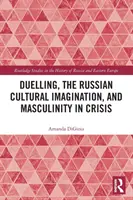 Pojedynek, rosyjska wyobraźnia kulturowa i męskość w kryzysie - Duelling, the Russian Cultural Imagination, and Masculinity in Crisis