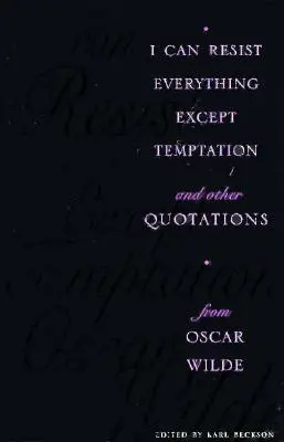 I Can Resist Everything Except Temptation: I inne cytaty z Oscara Wilde'a - I Can Resist Everything Except Temptation: And Other Quotations from Oscar Wilde