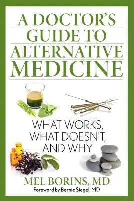Przewodnik lekarza po medycynie alternatywnej: Co działa, a co nie i dlaczego? - A Doctor's Guide to Alternative Medicine: What Works, What Doesn't, and Why