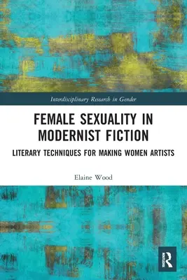 Kobieca seksualność w modernistycznej fikcji: Literackie techniki kreowania kobiet na artystki - Female Sexuality in Modernist Fiction: Literary Techniques for Making Women Artists