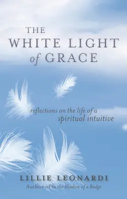 Białe światło łaski: Refleksje na temat życia duchowego intuicjonisty - The White Light of Grace: Reflections on the Life of a Spiritual Intuitive