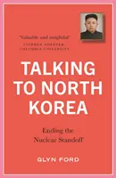 Rozmowy z Koreą Północną: Zakończenie impasu nuklearnego - Talking to North Korea: Ending the Nuclear Standoff