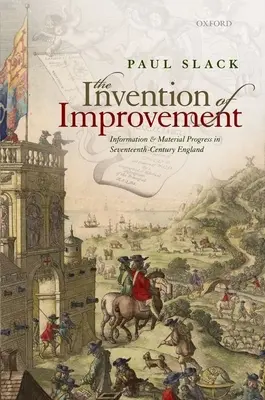 Wynalezienie ulepszenia: Informacja i postęp materialny w siedemnastowiecznej Anglii - The Invention of Improvement: Information and Material Progress in Seventeenth-Century England