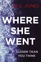 Where She Went - trzymający w napięciu thriller psychologiczny z zabójczym zwrotem akcji - Where She Went - An utterly gripping psychological thriller with a killer twist