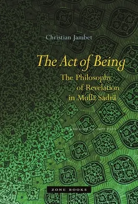 Akt bycia: Filozofia objawienia w Mullā Sadrā - The Act of Being: The Philosophy of Revelation in Mullā Sadrā