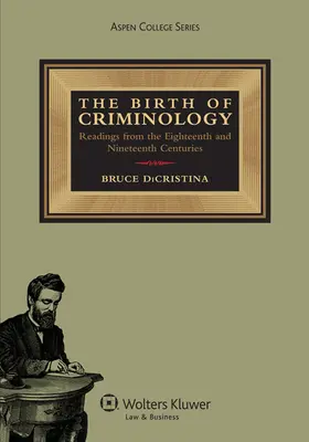 Narodziny kryminologii: Odczyty z osiemnastego i dziewiętnastego wieku - The Birth of Criminology: Readings from the Eighteenth and Nineteenth Centuries