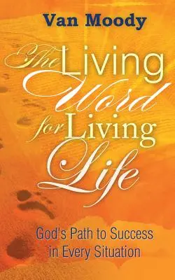 Żywe słowo dla żywego życia: Boża droga do sukcesu w każdej sytuacji - The Living Word for Living Life: God's Path to Success in Every Situation