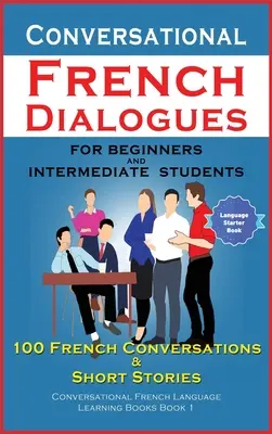 Francuskie dialogi konwersacyjne dla początkujących i średnio zaawansowanych - Conversational French Dialogues For Beginners and Intermediate Students