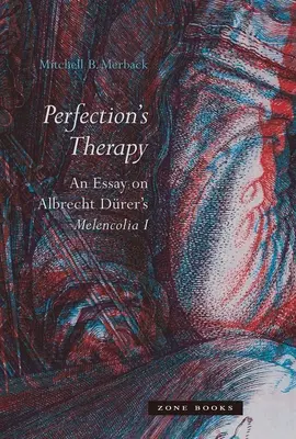 Perfection's Therapy: Esej o Melencolii I Albrechta Drera - Perfection's Therapy: An Essay on Albrecht Drer's Melencolia I