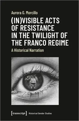 (Nie)widoczne akty oporu w okresie zmierzchu reżimu Franco: Narracja historyczna - (In)Visible Acts of Resistance in the Twilight of the Franco Regime: A Historical Narration