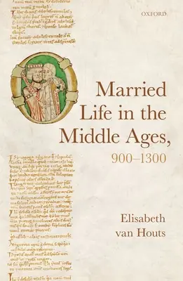 Życie małżeńskie w średniowieczu, 900-1300 - Married Life in the Middle Ages, 900-1300