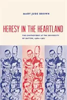 Herezja w Heartlandzie: Kontrowersje na Uniwersytecie w Dayton, 1960-67 - Heresy in the Heartland: The Controversy at the University of Dayton, 1960-67
