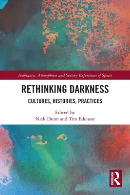 Rethinking Darkness: Kultury, historie, praktyki - Rethinking Darkness: Cultures, Histories, Practices