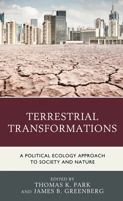 Terrestrial Transformations: Podejście ekologii politycznej do społeczeństwa i natury - Terrestrial Transformations: A Political Ecology Approach to Society and Nature