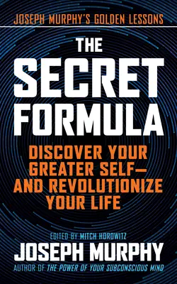 The Secret Formula: Odkryj swoje większe ja - i zrewolucjonizuj swoje życie - The Secret Formula: Discover Your Greater Self--And Revolutionize Your Life