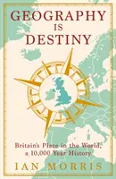 Geografia jest przeznaczeniem - Wielka Brytania i świat, 10 000 lat historii - Geography Is Destiny - Britain and the World, a 10,000 Year History