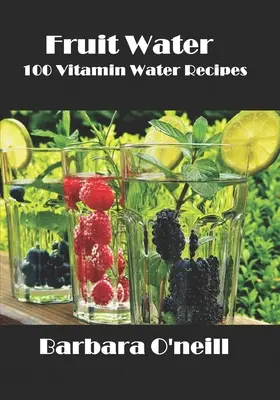 Woda owocowa: 100 przepisów na wodę witaminową - Fruit Water: 100 Vitamin Water Recipes