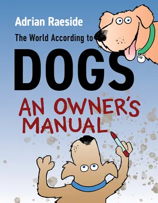 Świat według psów: podręcznik właściciela - The World According to Dogs: An Owner's Manual