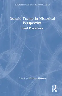 Donald Trump w perspektywie historycznej: Martwe precedensy - Donald Trump in Historical Perspective: Dead Precedents