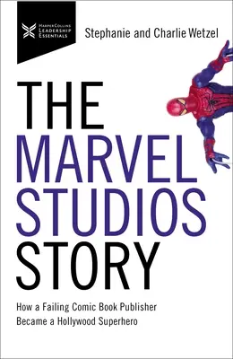 Historia Marvel Studios: Jak upadający wydawca komiksów stał się hollywoodzkim superbohaterem - The Marvel Studios Story: How a Failing Comic Book Publisher Became a Hollywood Superhero