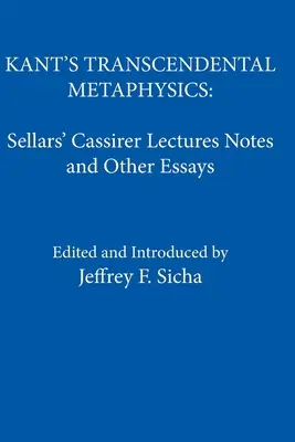 Transcendentalna metafizyka Kanta: Uwagi do wykładów Cassirera i inne eseje Sellarsa - Kant's Transcendental Metaphysics: Sellars' Cassirer Lectures Notes and Other Essays