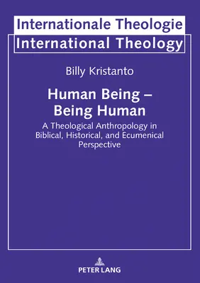 Istota ludzka - bycie człowiekiem; antropologia teologiczna w perspektywie biblijnej, historycznej i ekumenicznej - Human Being - Being Human; A Theological Anthropology in Biblical, Historical, and Ecumenical Perspective