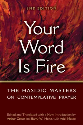 Twoje słowo jest ogniem: chasydzcy mistrzowie modlitwy kontemplacyjnej - Your Word Is Fire: The Hasidic Masters on Contemplative Prayer