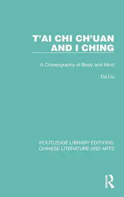 T'ai Chi Ch'uan i I Ching: Choreografia ciała i umysłu - T'ai Chi Ch'uan and I Ching: A Choreography of Body and Mind