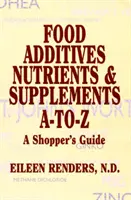 Dodatki do żywności, składniki odżywcze i suplementy A-To-Z - przewodnik dla kupujących - Food Additives Nutrients & Supplements A-To-Z - A Shopper's Guide