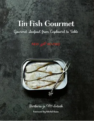 Tin Fish Gourmet: wykwintne owoce morza od szafki do stołu - Tin Fish Gourmet: Gourmet Seafood from Cupboard to Table